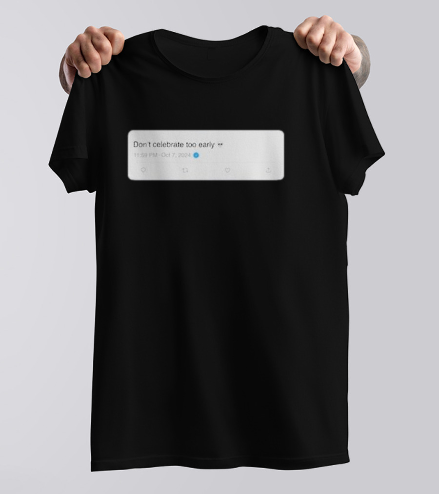 Don’t Celebrate Too Early Talkin’ Yanks Tweet October 7 T-Shirt