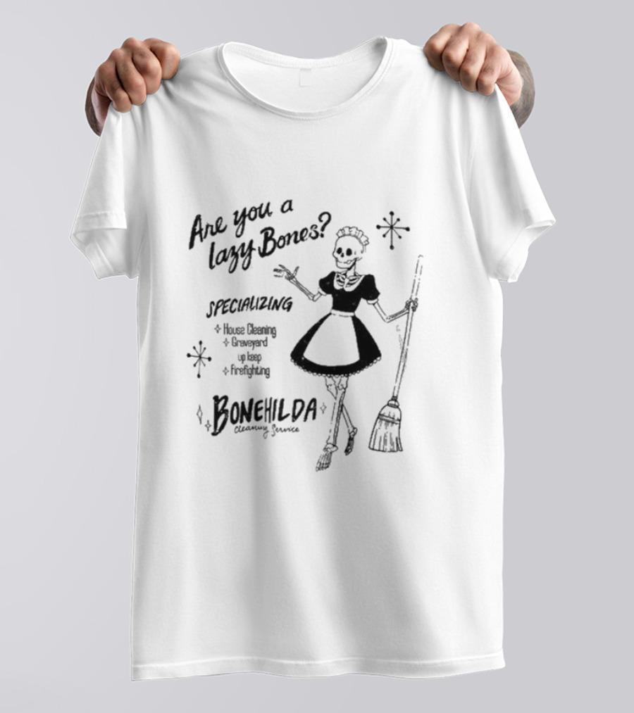 Bonehilda Cleaning Service Are You A Lazy Bones Specializing In House Cleaning Graveyard Upkeep Firefighting T-Shirt