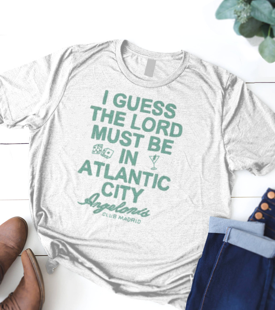 I Guess The Lord Must Be In Atlantic City Angelonis Club Madrid T-Shirt