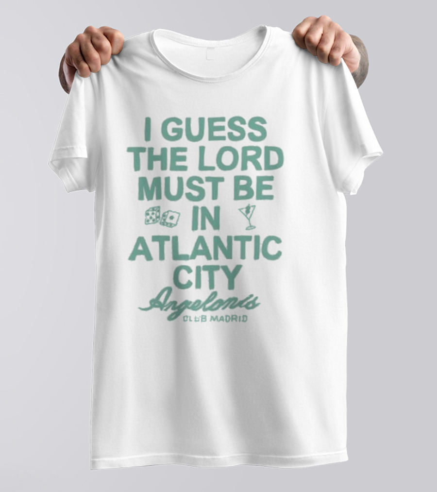 I Guess The Lord Must Be In Atlantic City Angelonis Club Madrid T-Shirt
