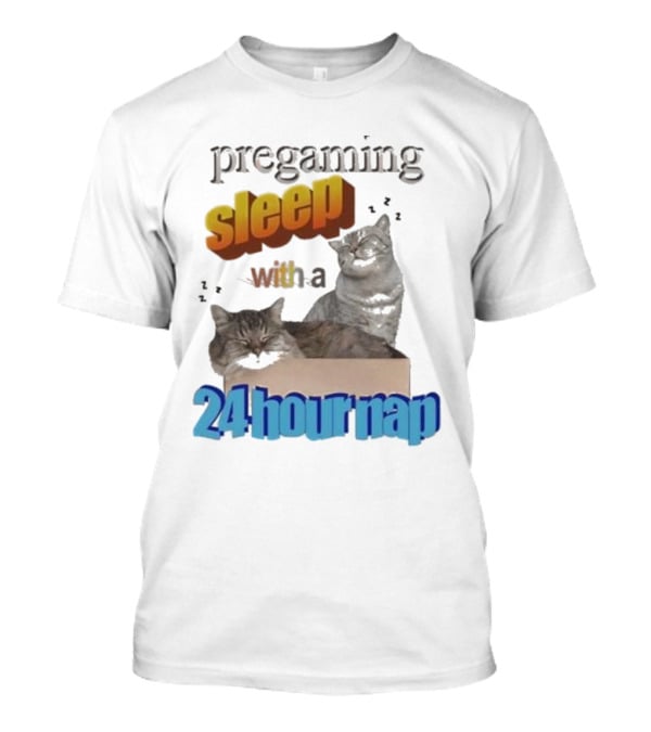 Pregaming Sleep With A 24 Hour Nap Cats In Box T-Shirt
