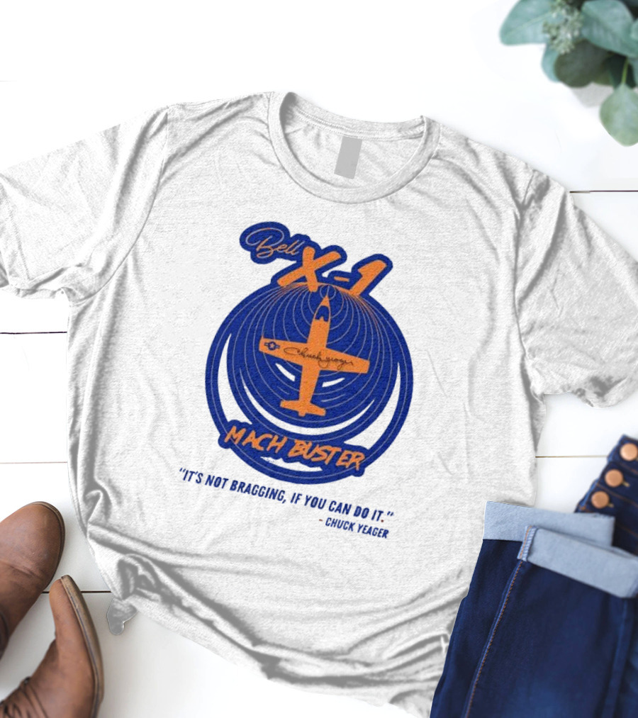 Bell X-1 Chuck Yeager Mach Buster It's Not Bragging If You Can Do It T-Shirt