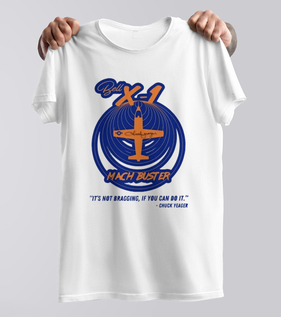 Bell X-1 Chuck Yeager Mach Buster It's Not Bragging If You Can Do It T-Shirt