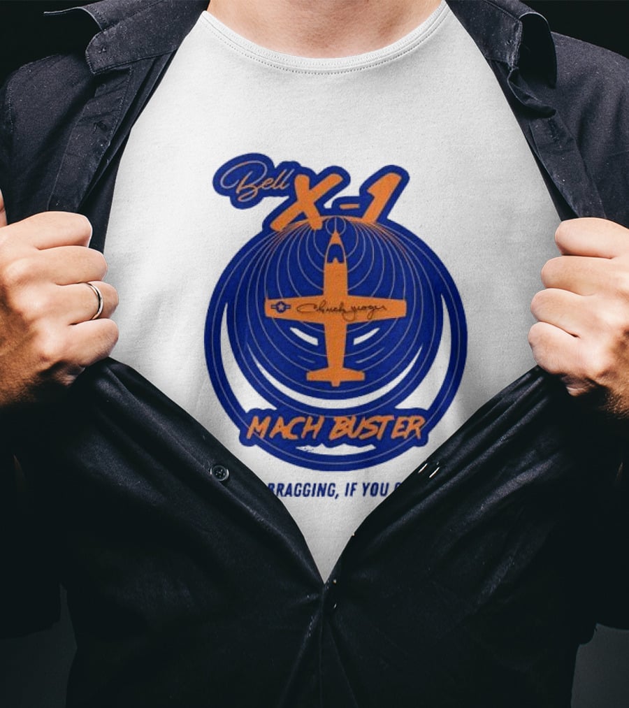 Bell X-1 Chuck Yeager Mach Buster It's Not Bragging If You Can Do It T-Shirt
