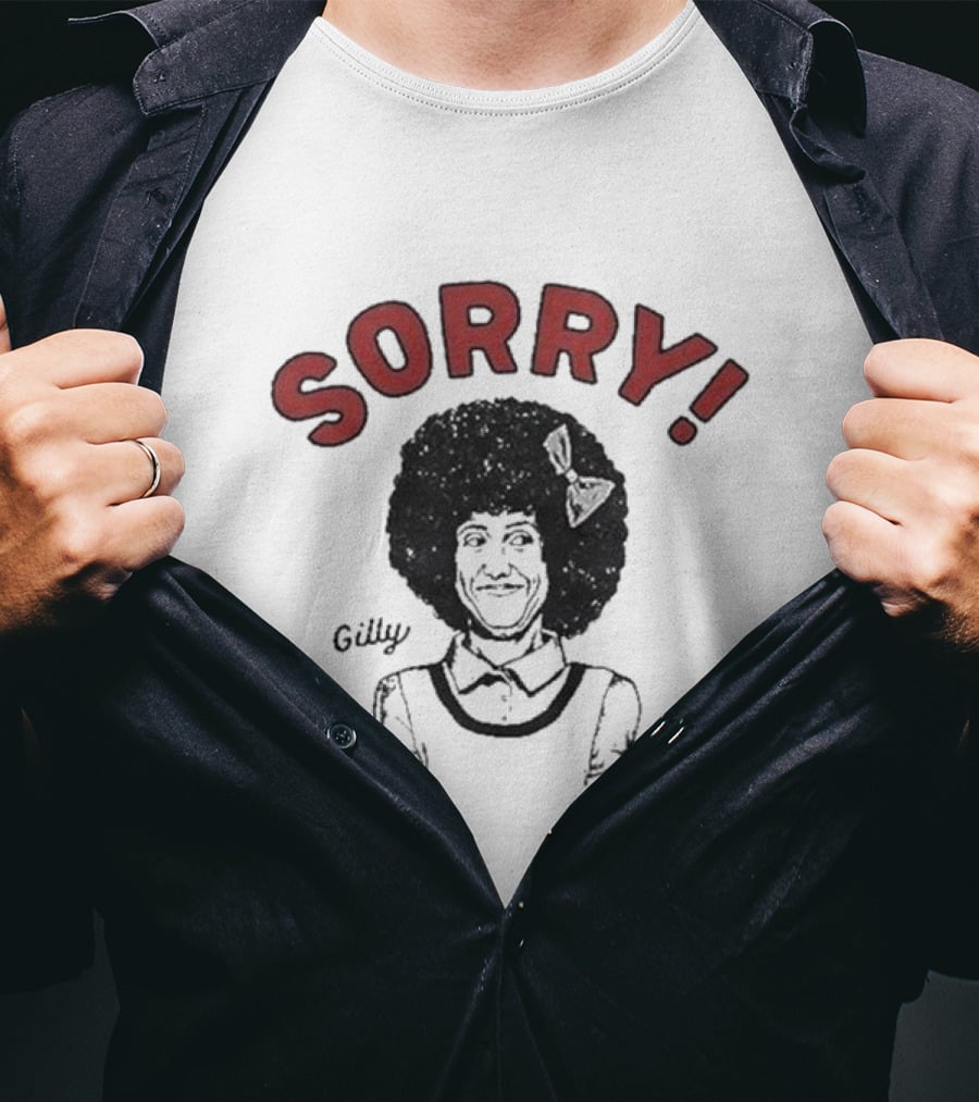Gilly Sorry Saturday Night Live Sketch Character T-Shirt