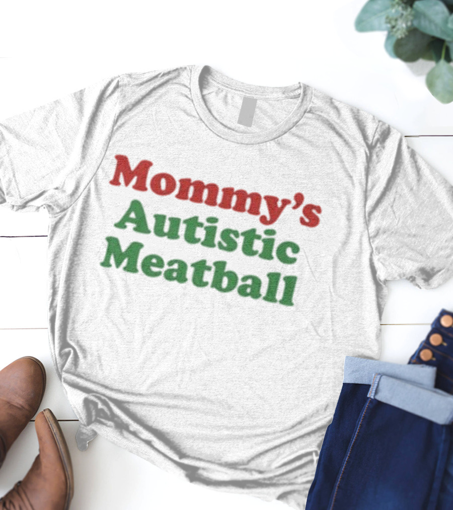 Mommy’s Autistic Meatball T-Shirt