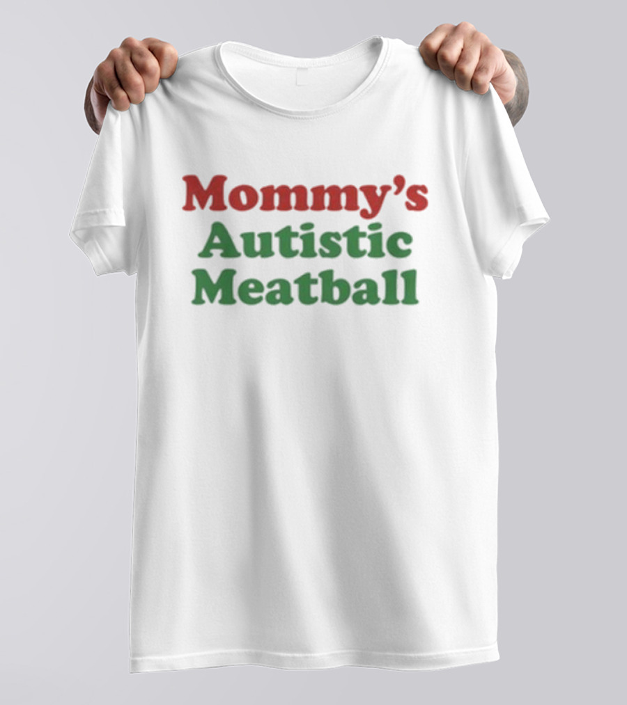 Mommy’s Autistic Meatball T-Shirt