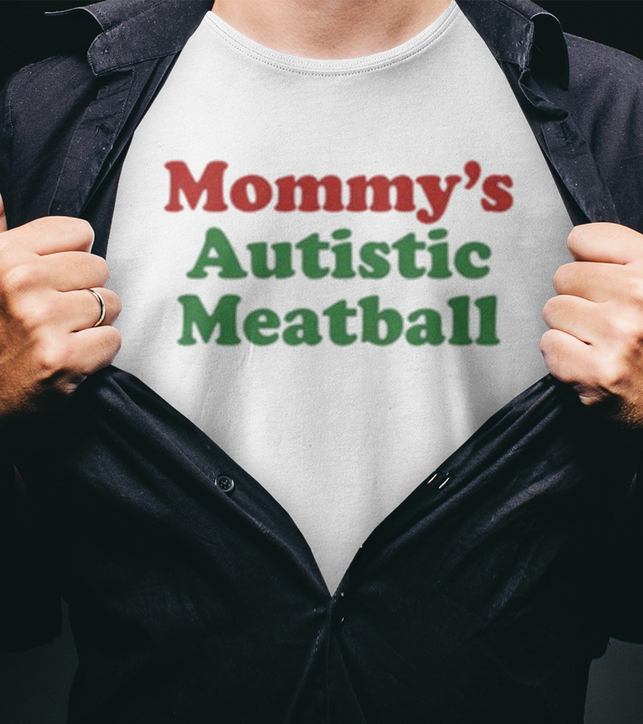 Mommy’s Autistic Meatball T-Shirt