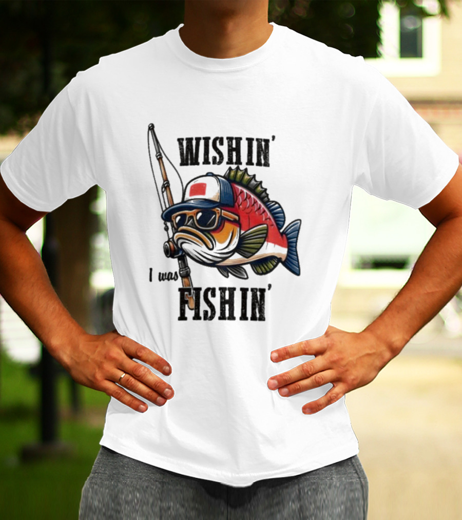 Wishin I Was Fishin Cool Fish With Sunglasses And Fishing Rod T-Shirt