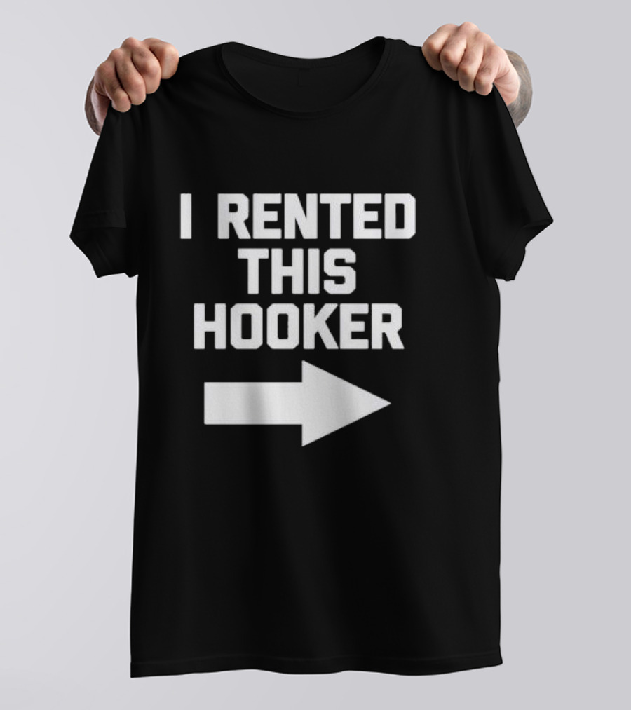 I Rented This Hooker With Directional Arrow T-Shirt