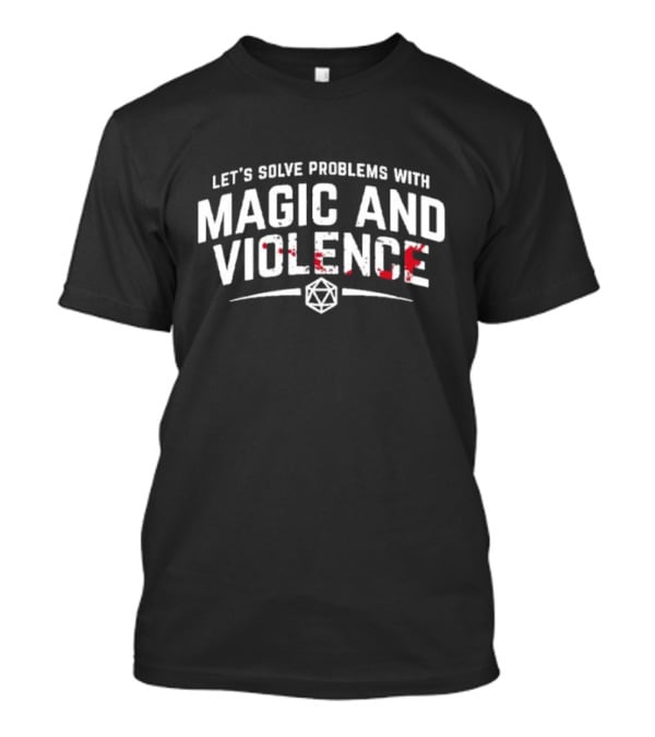 Let’s Solve Problems With Magic And Violence D20 Dice Gaming Humor T-Shirt