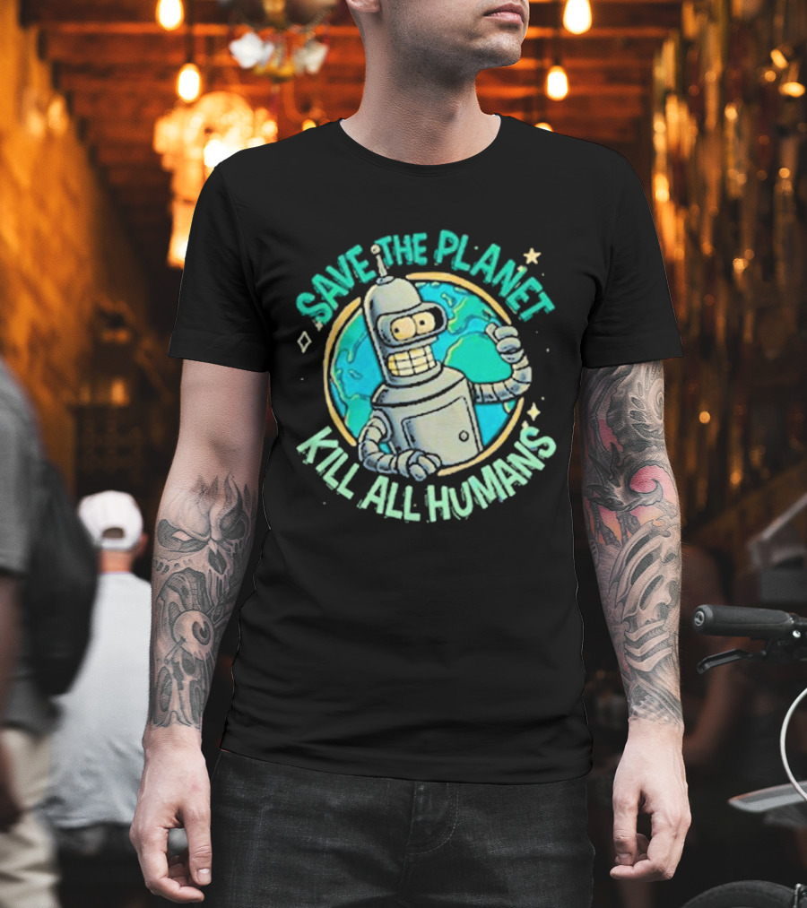 Save The Planet Kill All Humans Futurama Bender Planet Earth T-Shirt