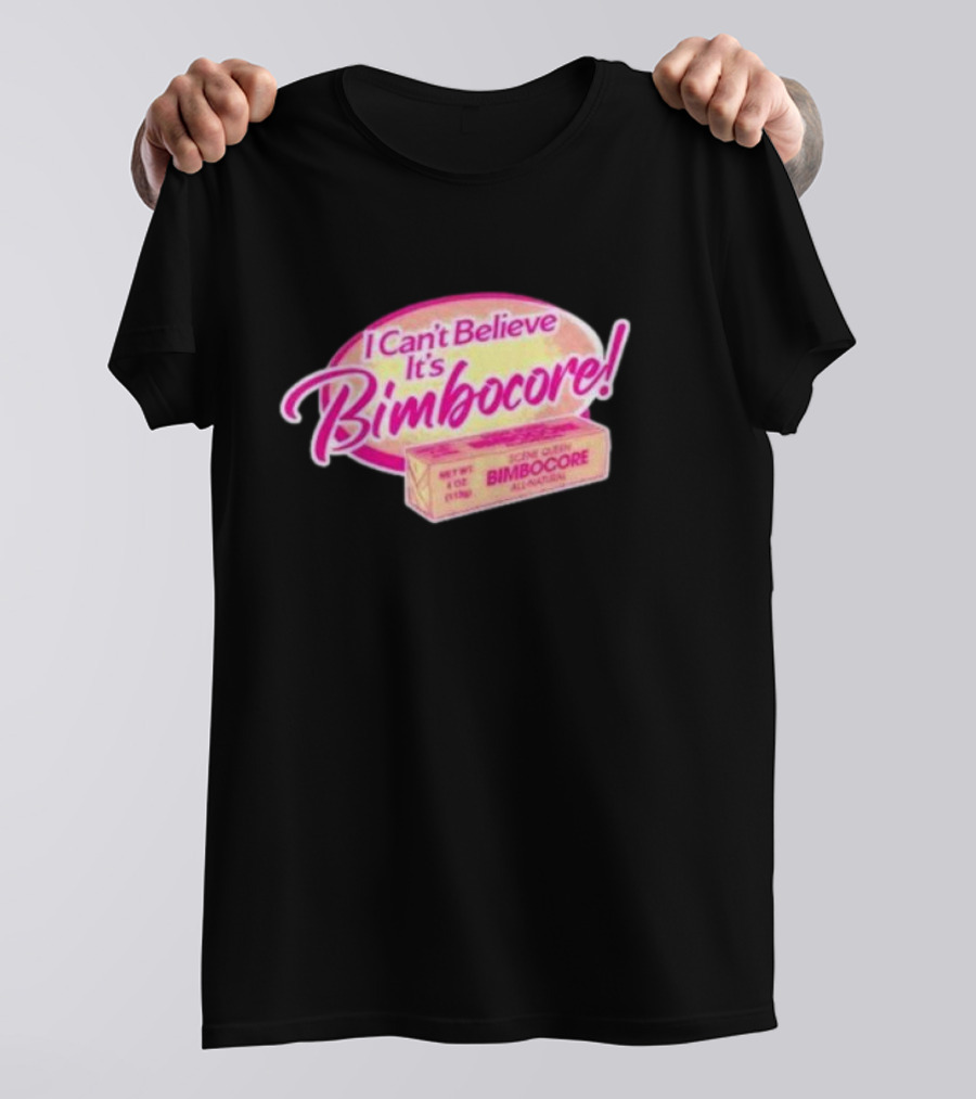 Scene Queen I Can’t Believe It’s Bimbocore All Natural T-Shirt