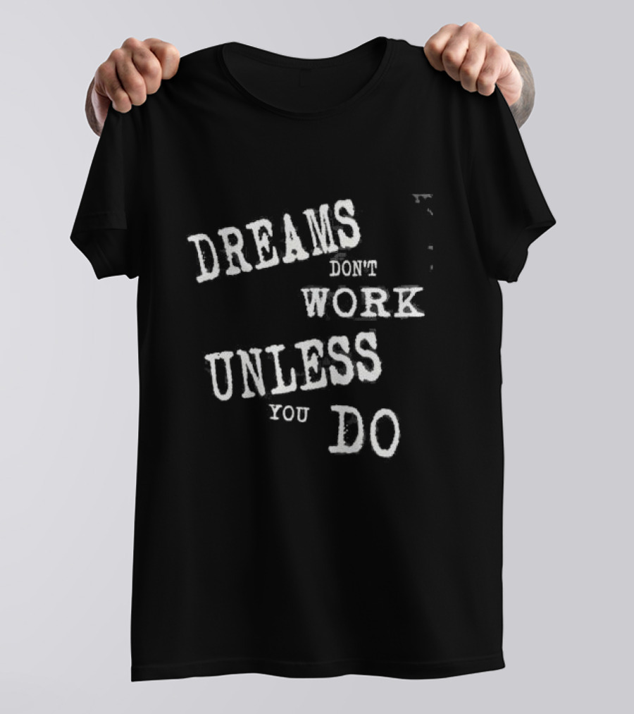 Dreams Don’t Work Unless You Do Society To Reality T-Shirt