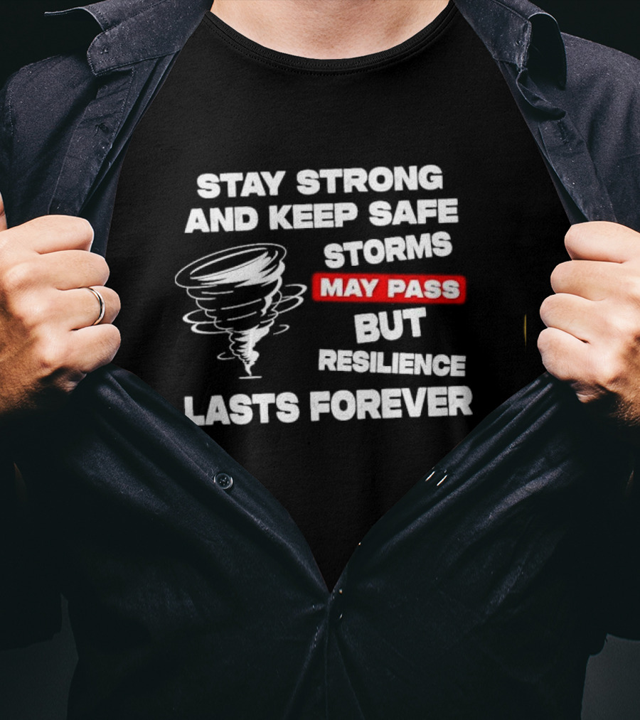 Stay Strong Keep Safe Storms May Pass Resilience Lasts Forever T-Shirt