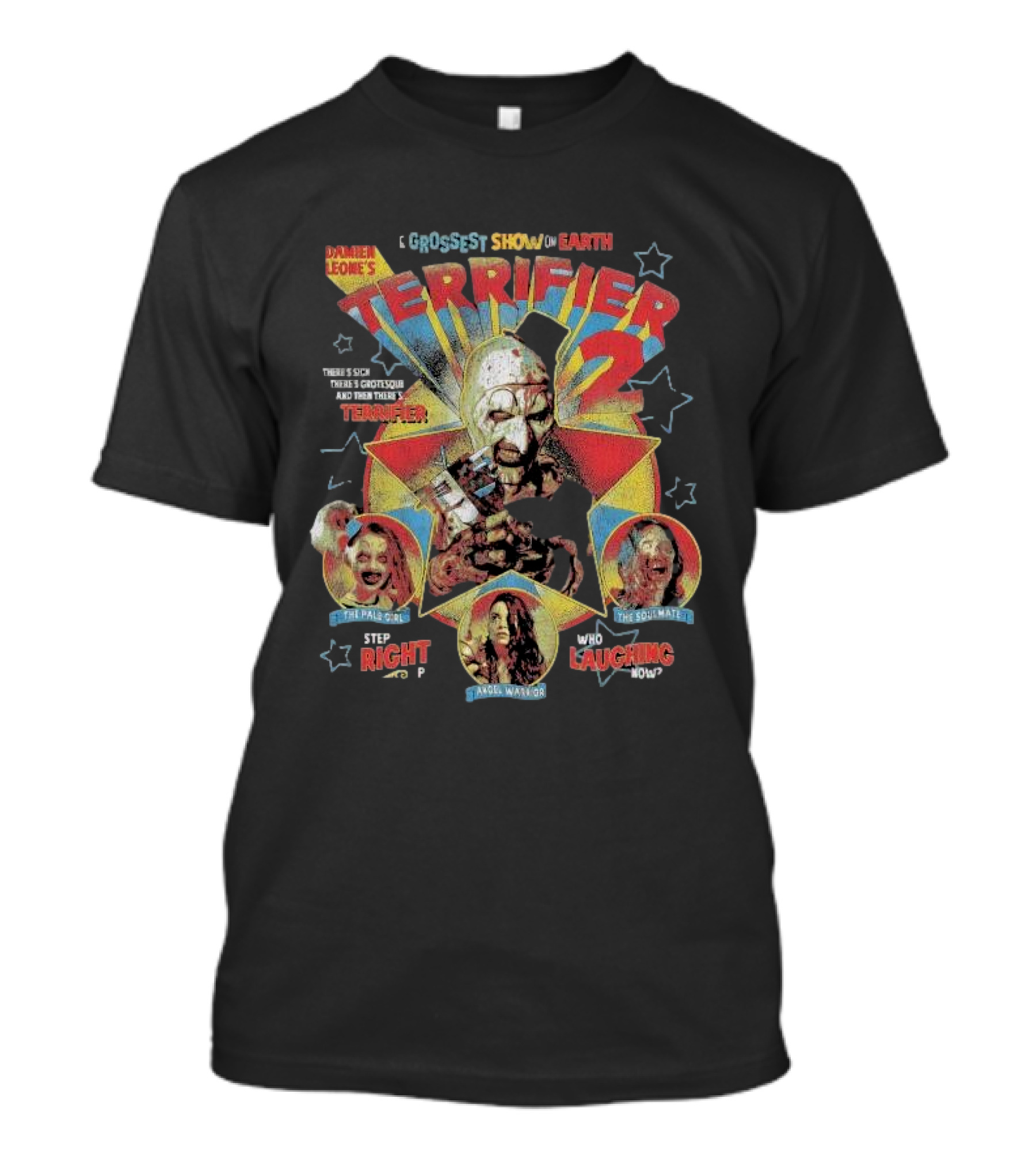 Damien Leone's Terrifier 2 The Grossest Show On Earth There's Sick There's Grotesque And Then There's Terrifier Step Right Up Who's Laughing Now T-Shirt