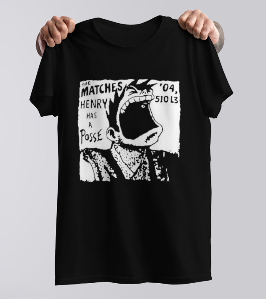 The Matches Henry Has A Posse '04 510 L3 T-Shirt