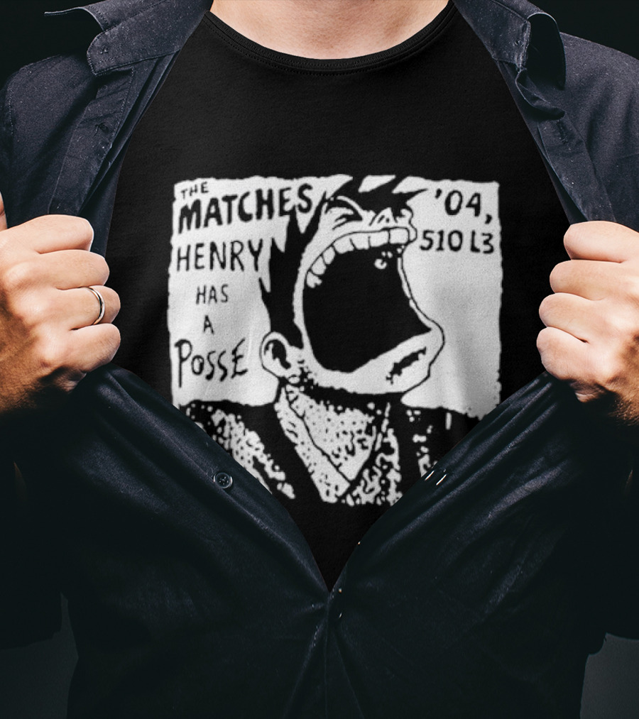 The Matches Henry Has A Posse '04 510 L3 T-Shirt