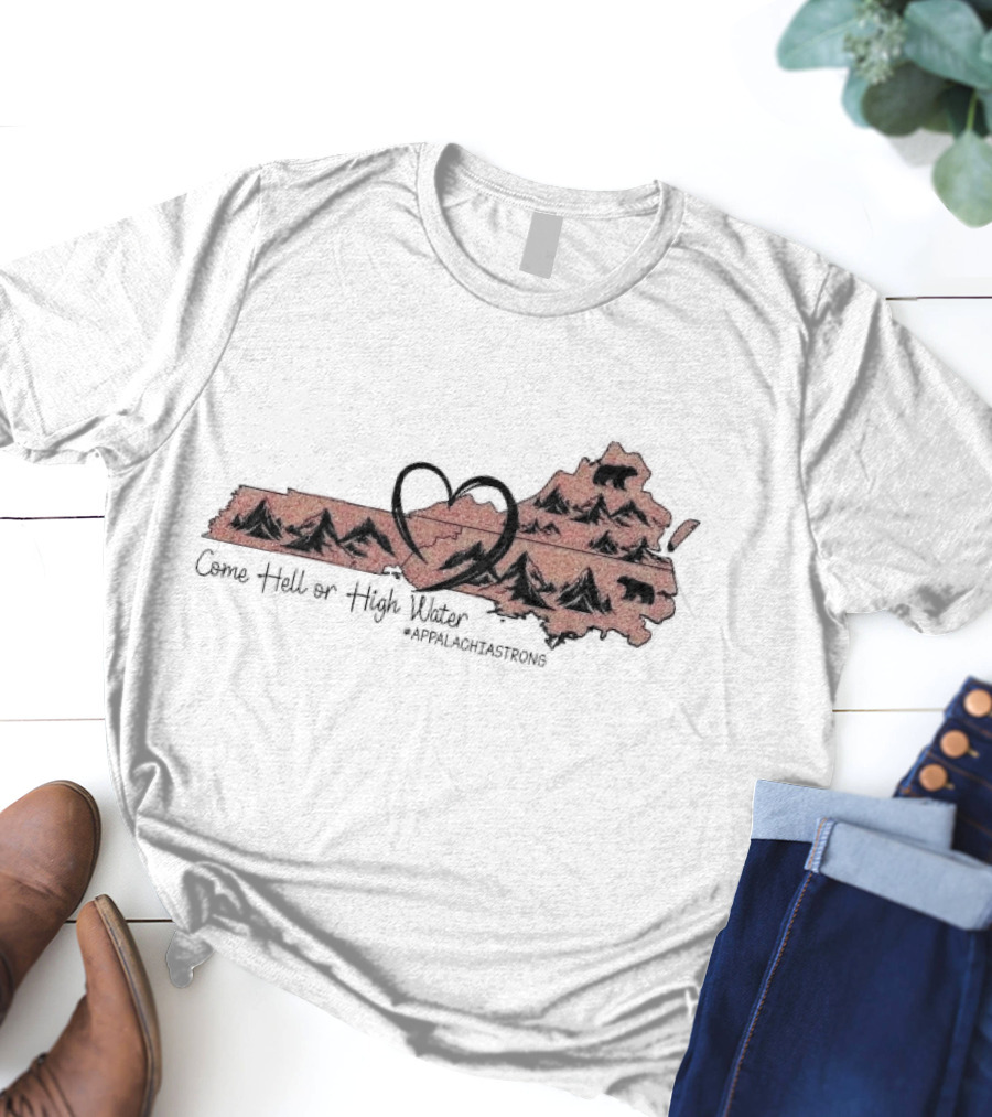 Come Hell Or High Water Heart Appalachian Mountains Bear Appalachia Strong T-Shirt