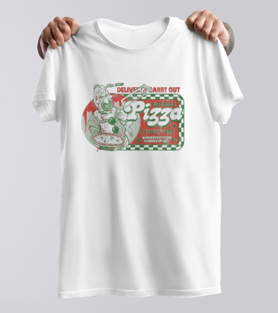 Dear Hills Pizza Call Now Deliver Carry Out Where Every Pizza Is A Work Of T-Shirt
