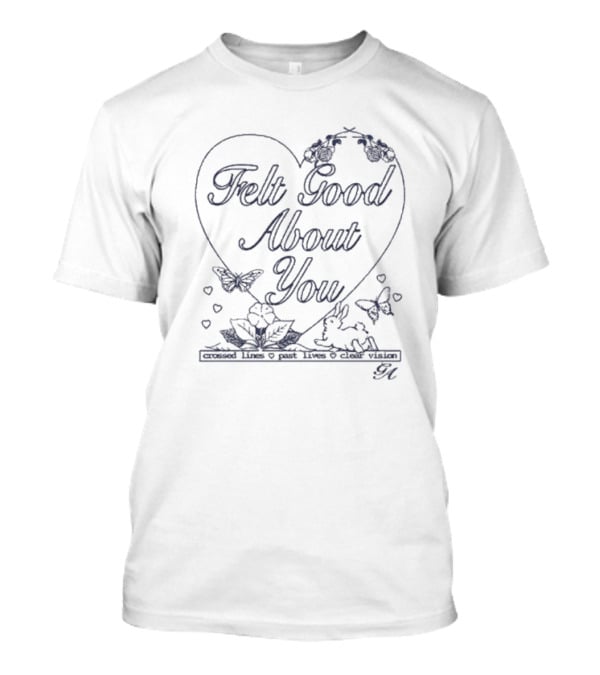 Felt Good About You Crossed Lines Past Lives Clear Vision T-Shirt