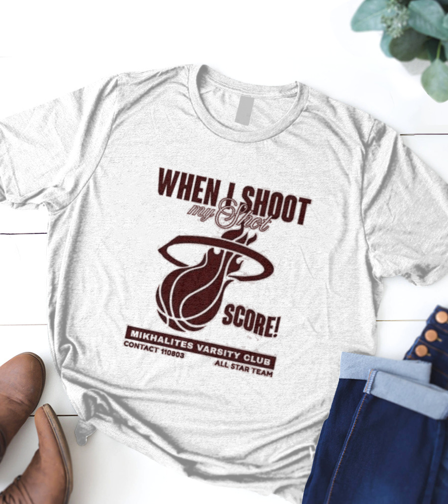 When I Shoot My Shot Score Mikhalites Varsity Club Contact 110803 All Star Team T-Shirt
