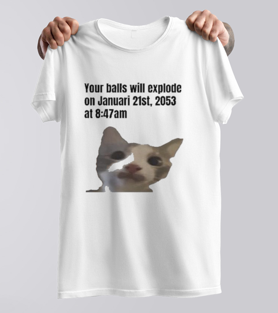 Your Balls Will Explode January 21st 2053 8:47am Cat Meme T-Shirt