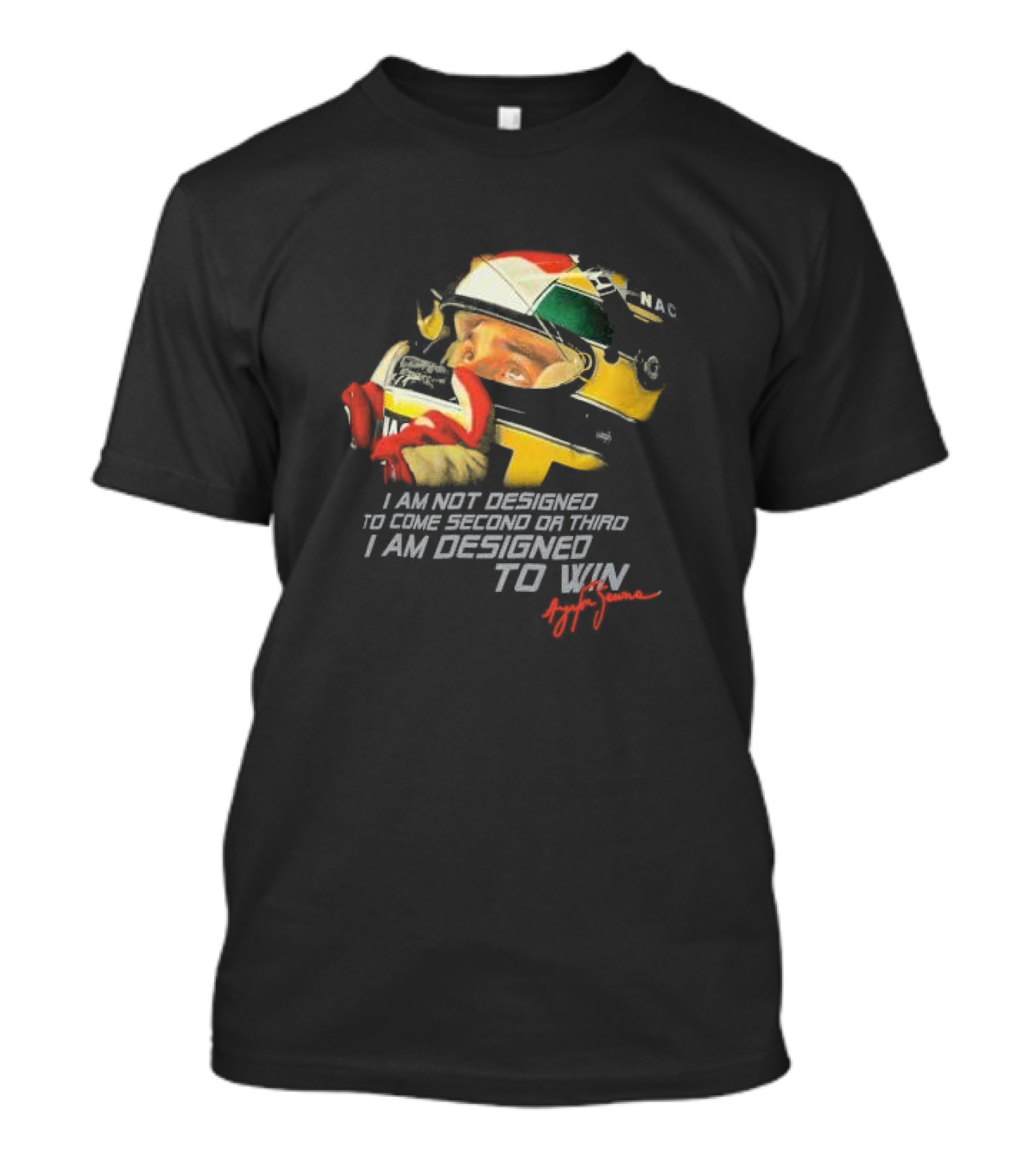 Ayrton Senna I Am Not Designed To Come Second Or Third I Am Designed To Win Racing Helmet Signature T-Shirt