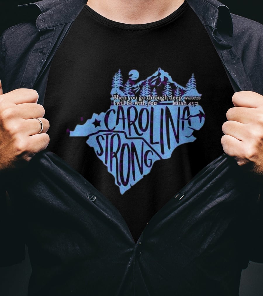 Carolina Strong Fundraiser Isaiah 43:2 When You Go Through Deep Waters I Will Be With You T-Shirt