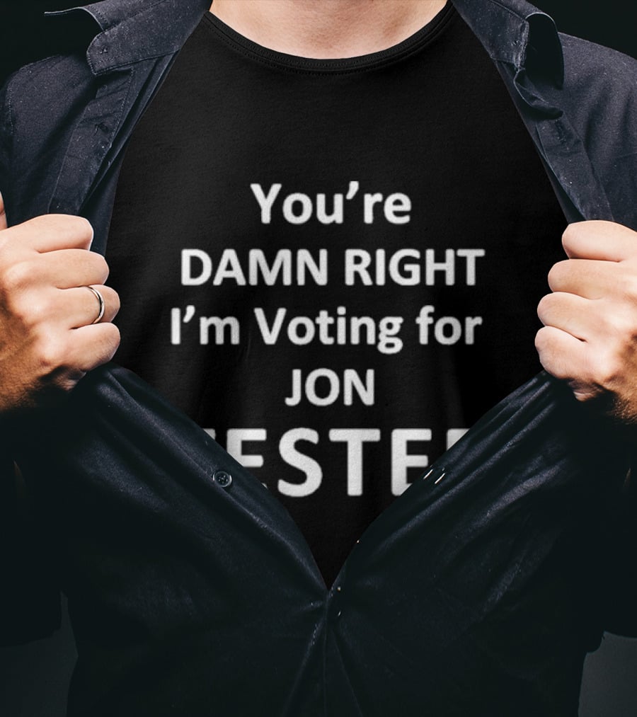 You're Damn Right I'm Voting For Jon Tester T-Shirt