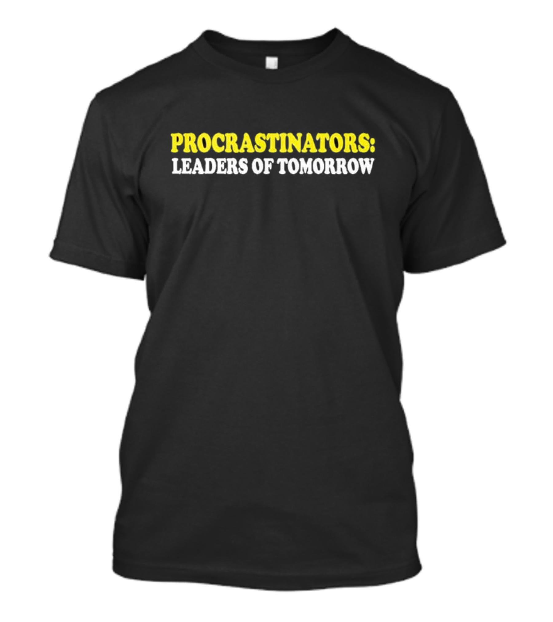 Procrastinators Leaders Of Tomorrow T-Shirt