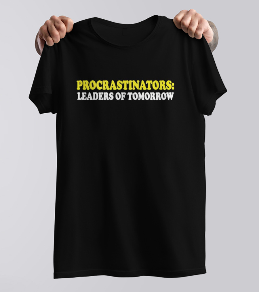 Procrastinators Leaders Of Tomorrow T-Shirt