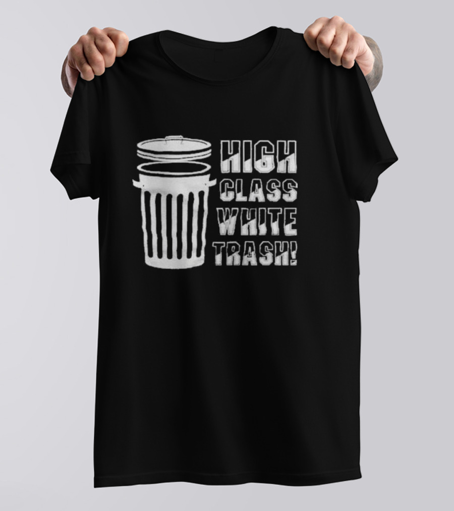 High Class White Trash Trashcan T-Shirt