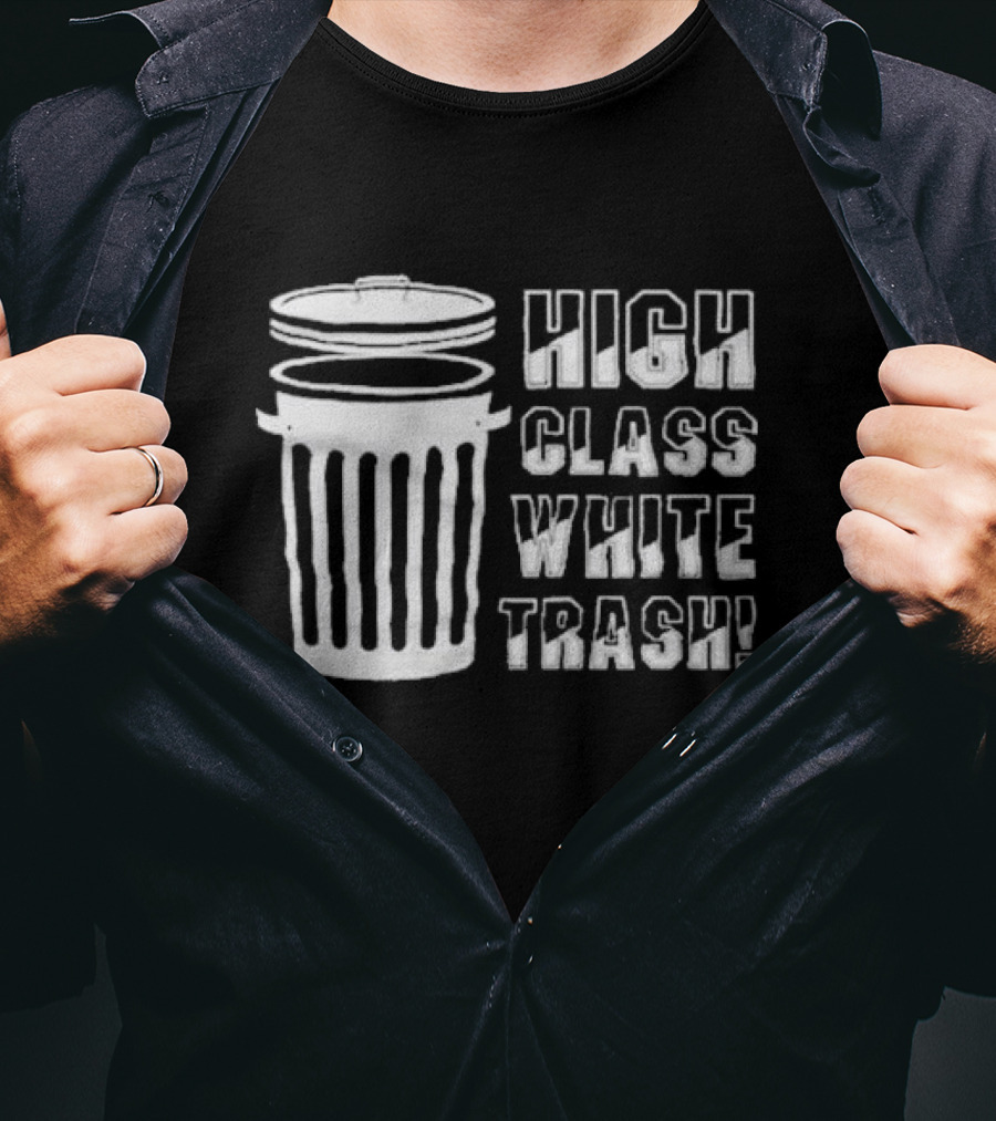High Class White Trash Trashcan T-Shirt