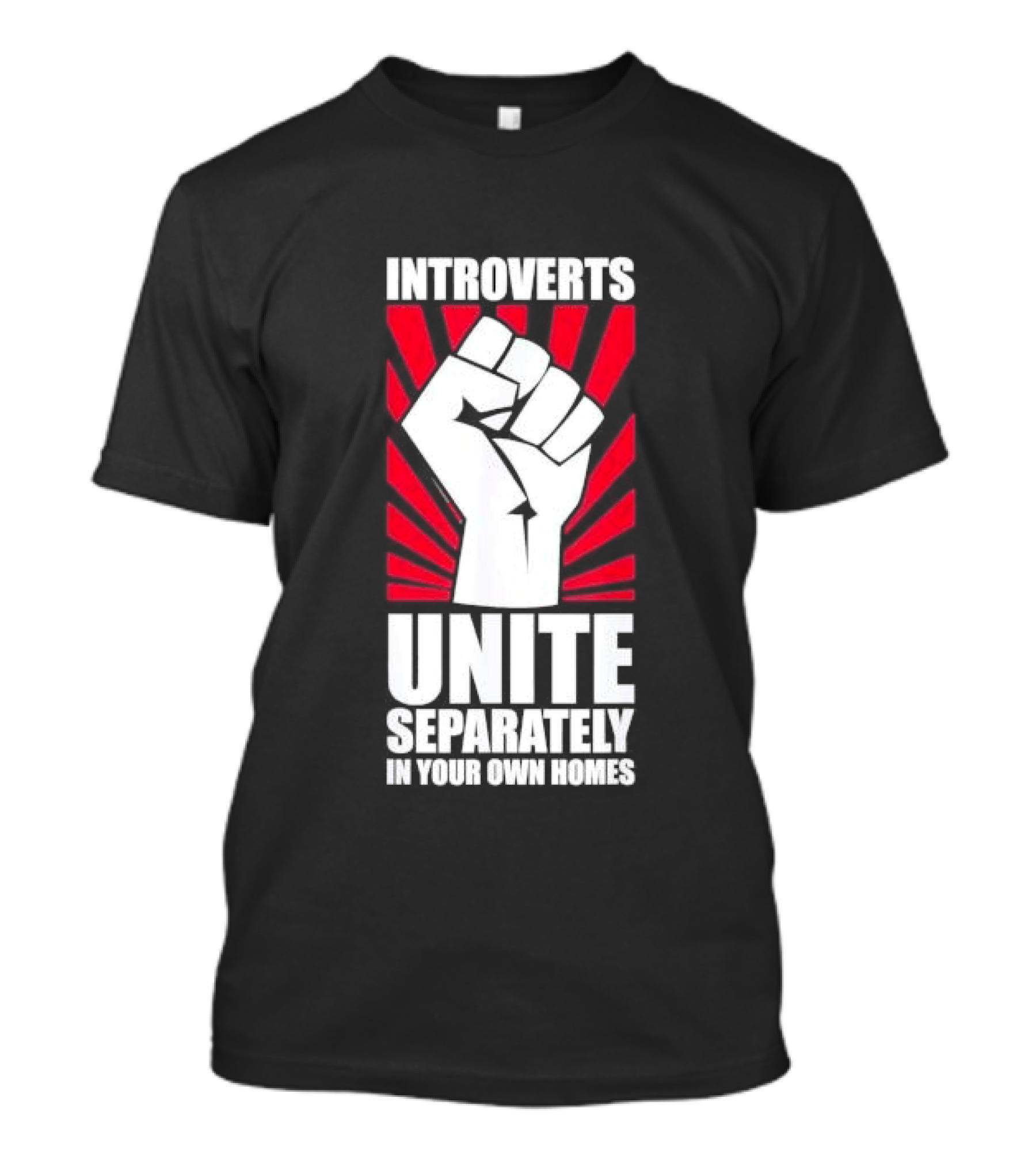 Introverts Unite Separately In Your Own Homes Fist T-Shirt