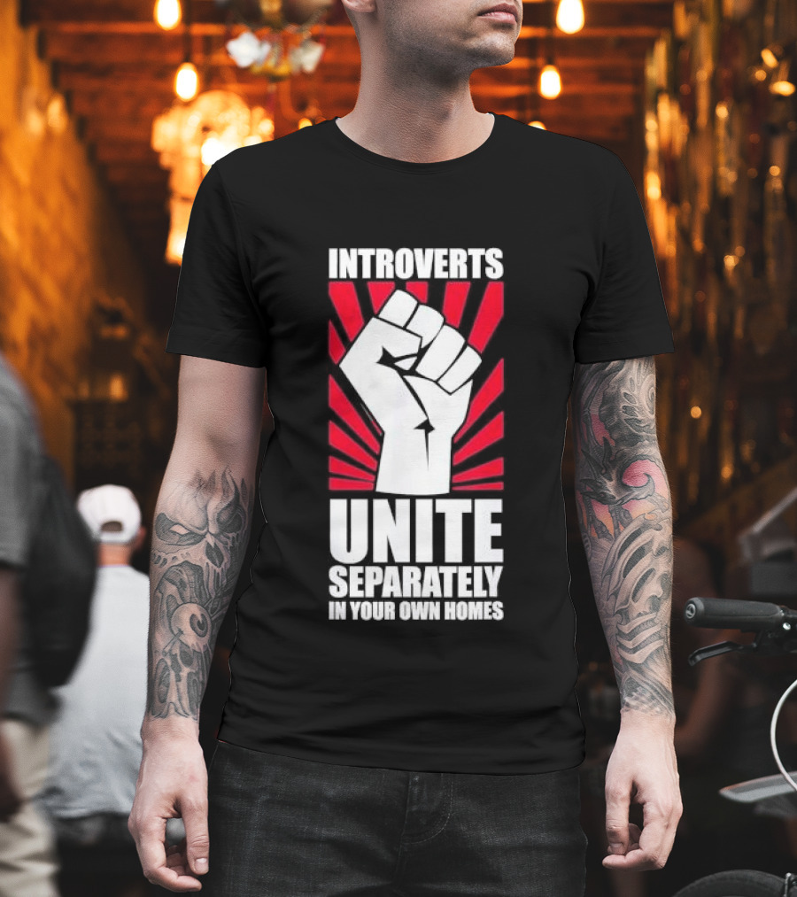 Introverts Unite Separately In Your Own Homes Fist T-Shirt