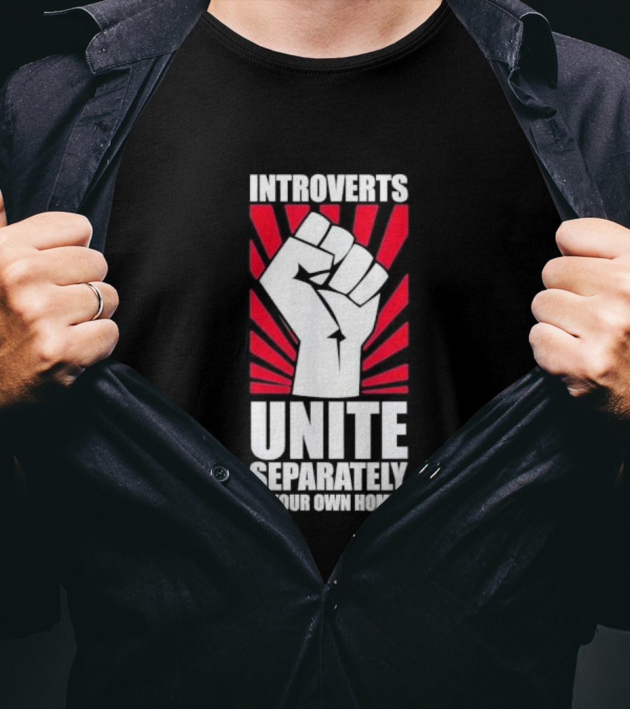 Introverts Unite Separately In Your Own Homes Fist T-Shirt