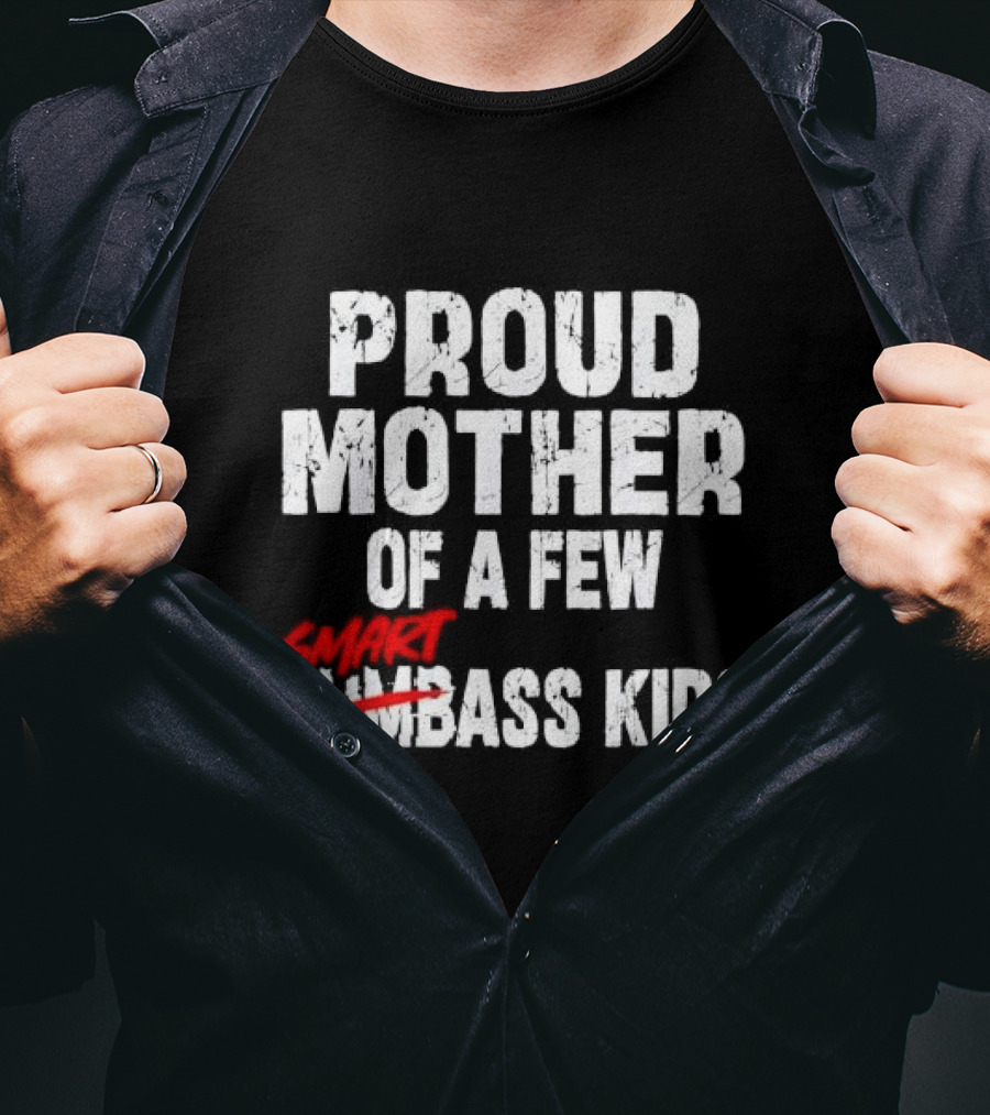 Proud Mother Of A Few Smartass Kids Saying T-Shirt