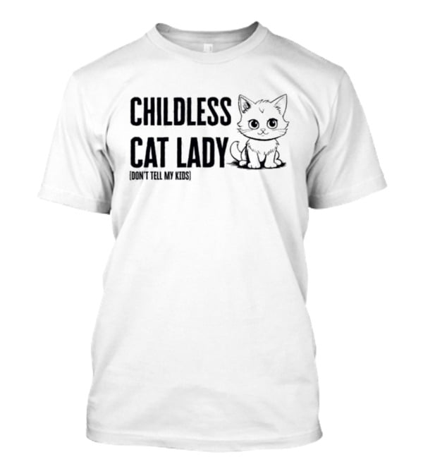 Childless Cat Lady Don't Tell My Kids Kitty Humor T-Shirt
