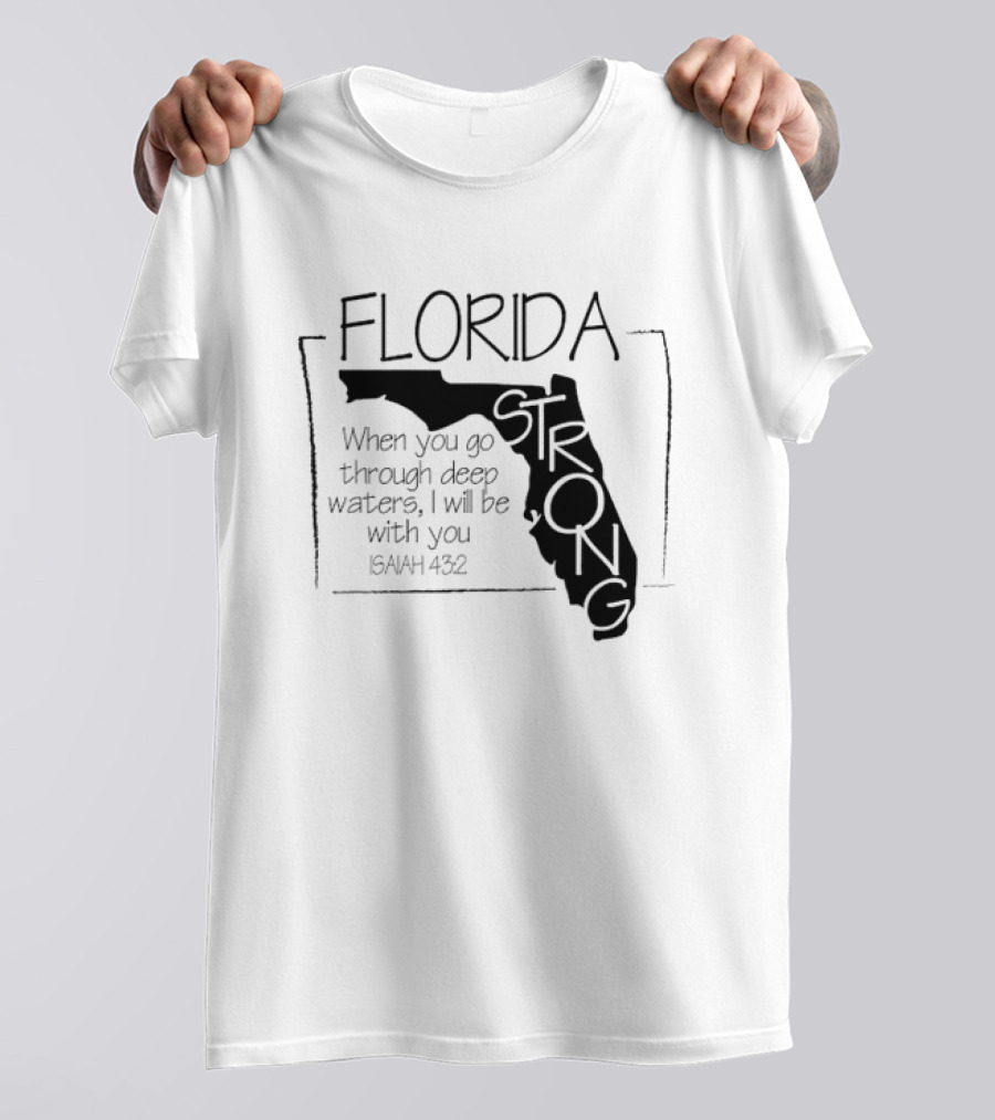 Florida Strong Isaiah 43:2 When You Go Through Deep Waters I'll Be With You T-Shirt