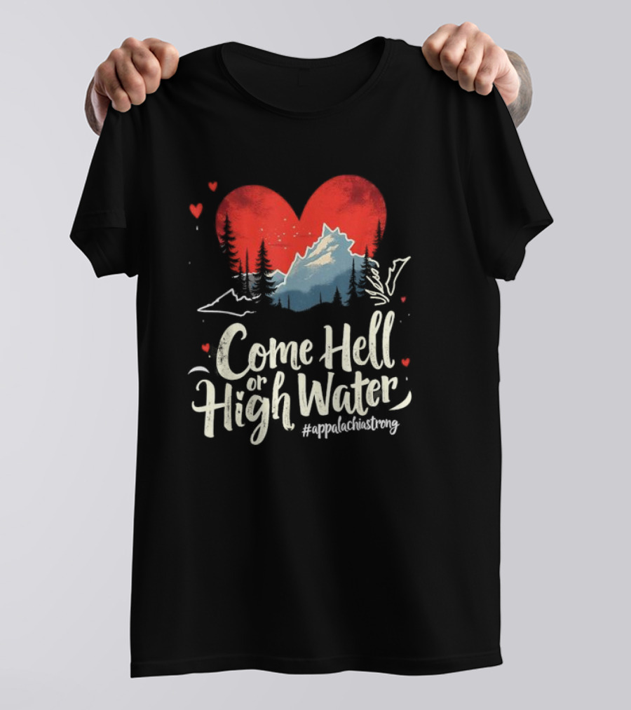 Come Hell Or High Water Appalachia Strong Mountain Heart T-Shirt