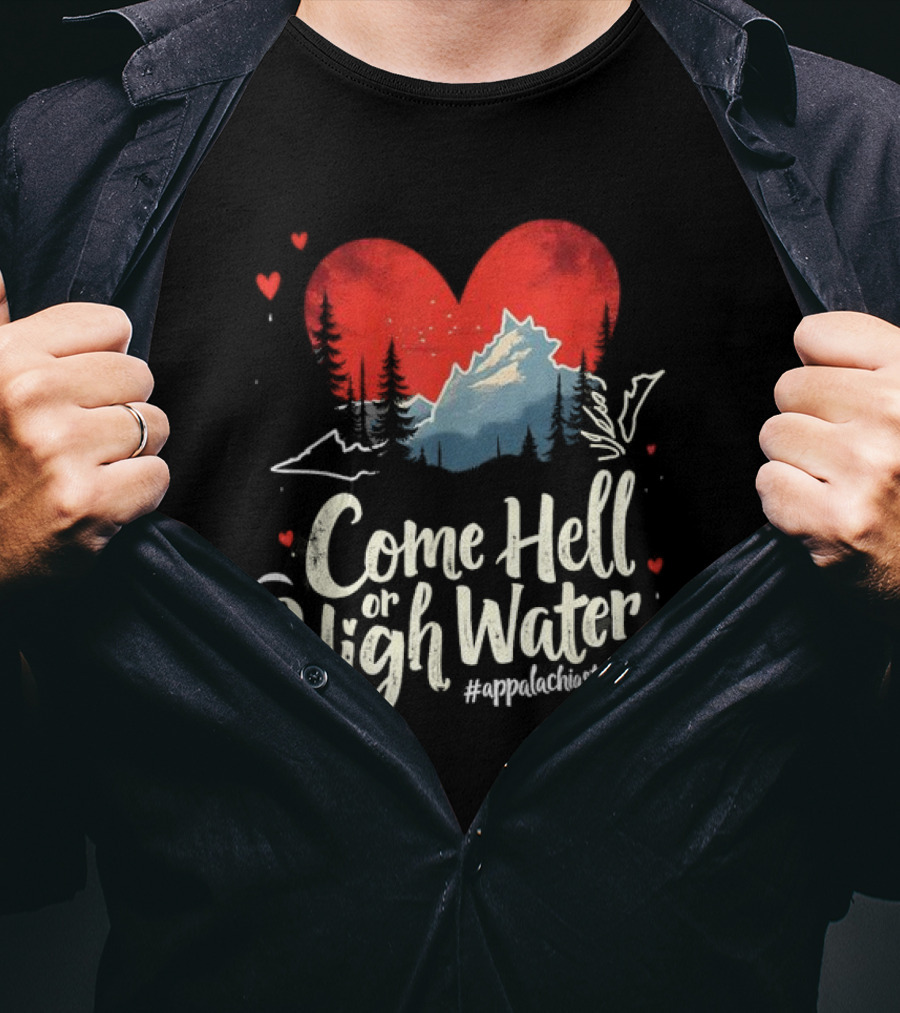 Come Hell Or High Water Appalachia Strong Mountain Heart T-Shirt