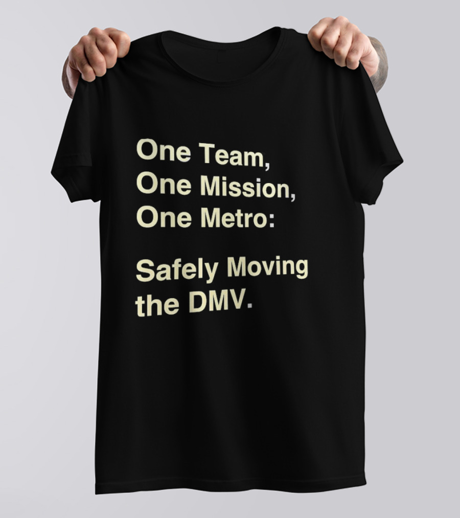 One Team One Mission One Metro Safely Moving The DMV T-Shirt