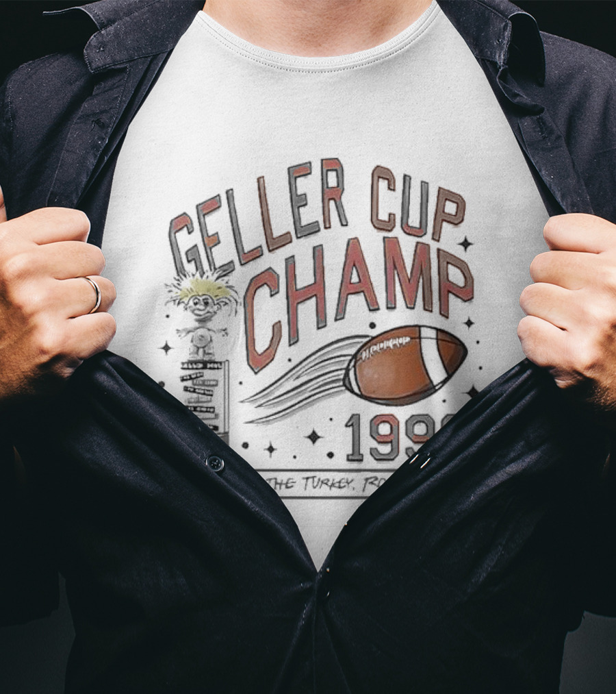 Geller Cup Champ 1996 Like The Turkey Ross Is Done Football Trophy 42-21 T-Shirt