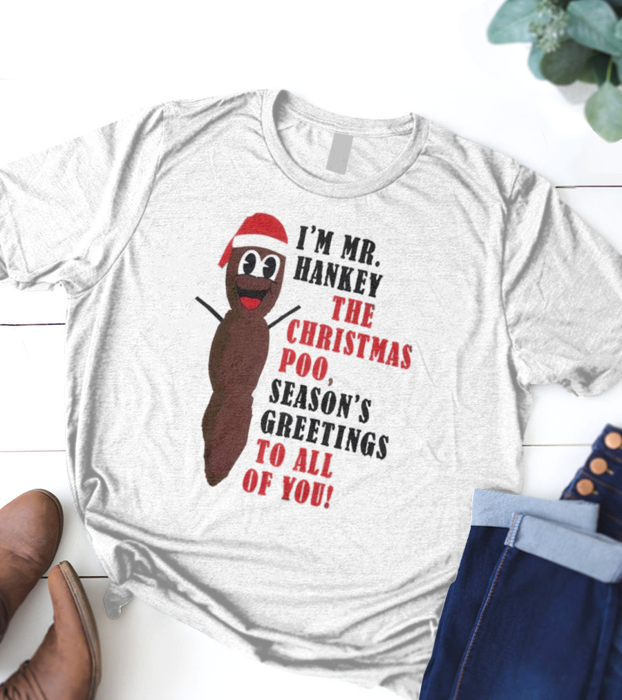 I'm Mr. Hankey The Christmas Poo Season's Greetings To All Of You Holiday Character T-Shirt