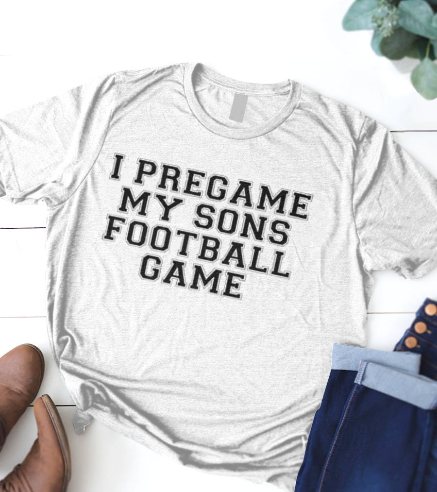 I Pregame My Sons Football Game T-Shirt