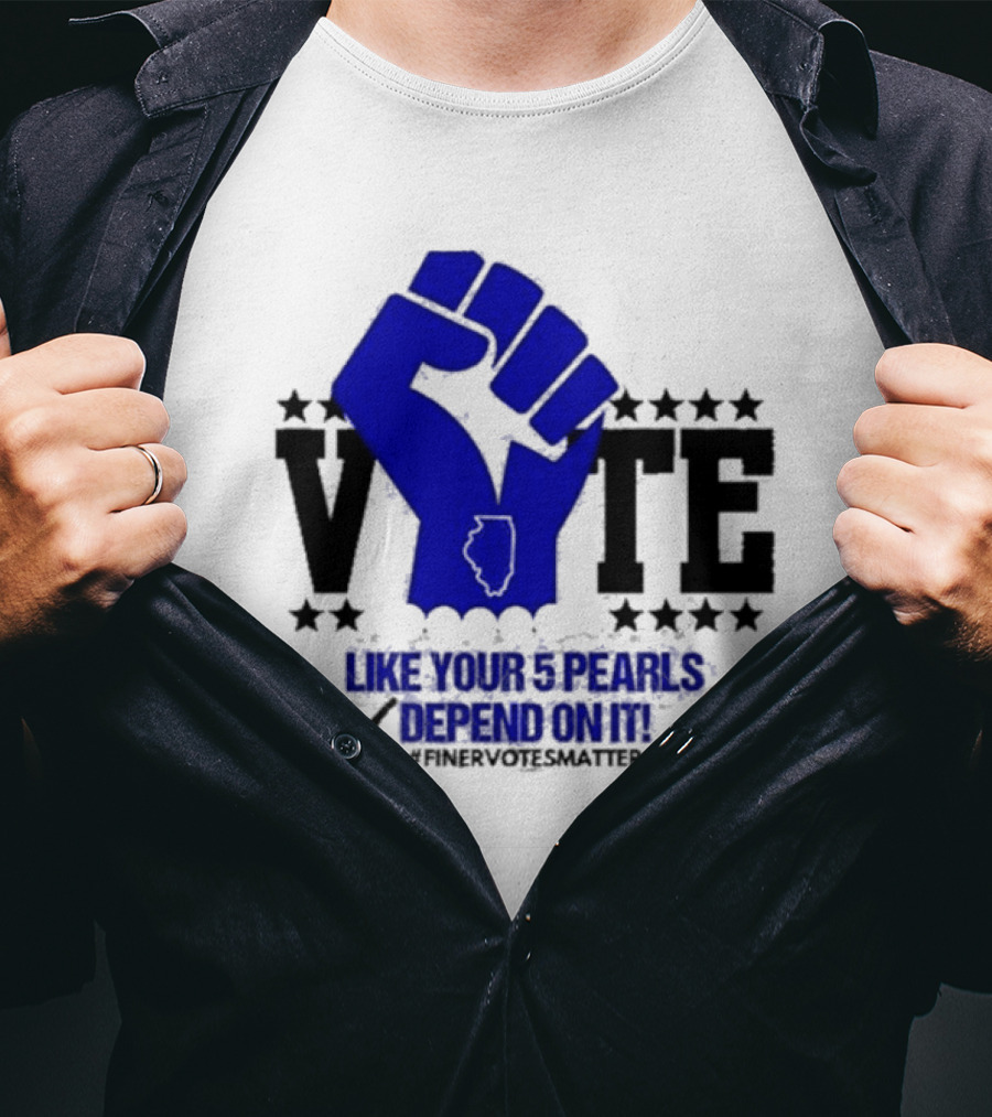 VOTE Like Your 5 Pearls Depend On It #Finervotesmatter Fist And Stars T-Shirt