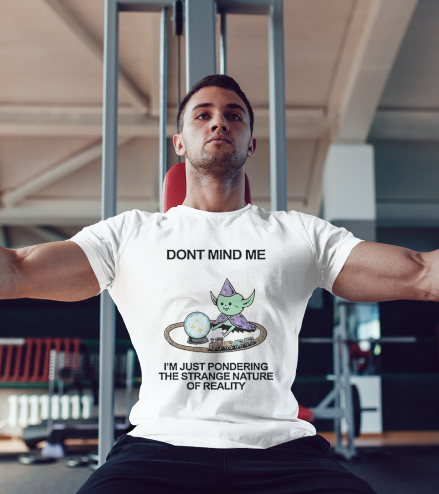 Wizard Of Barge Don't Mind Me I'm Just Pondering The Strange Nature Of Reality With Train And Crystal Ball T-Shirt