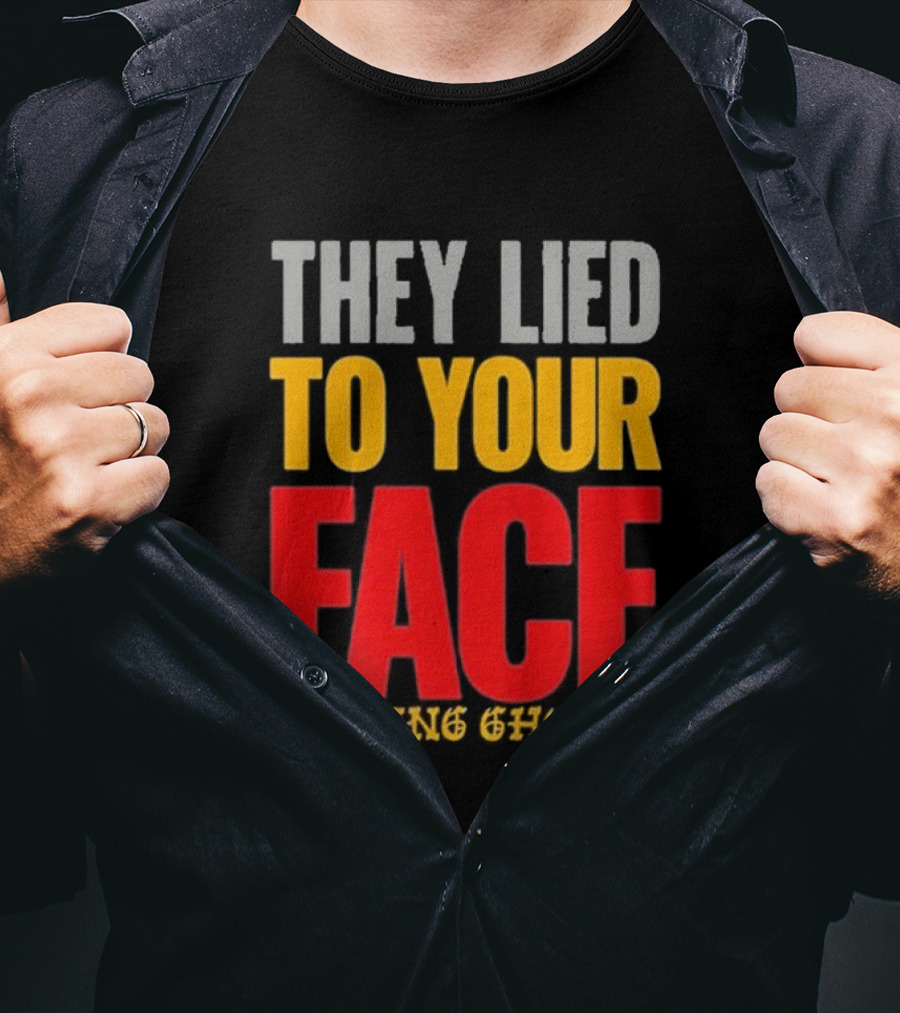 They Lied To Your Face Chasing Ghosts T-Shirt