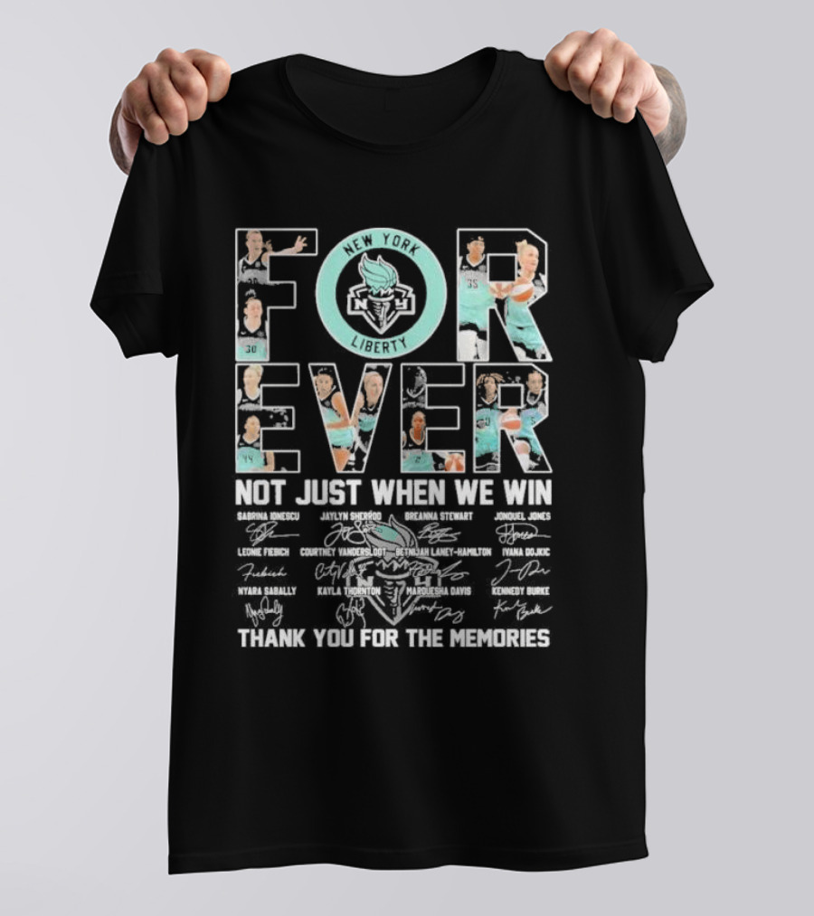New York Liberty Forever Not Just When We Win Thank You For The Memories T-Shirt
